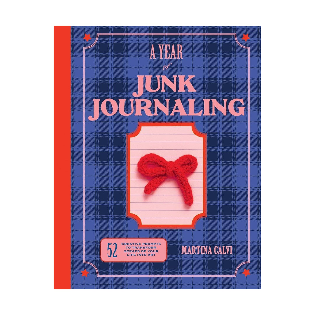 A Year of Junk Journaling : 52 creative prompts to transform scraps of your life into art
