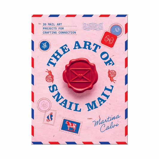 The Art of Snail Mail: 20 Mail Art Projects for Crafting Connection