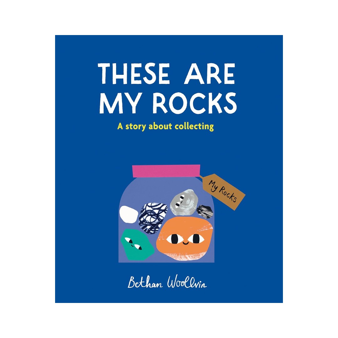 These Are My Rocks : A Story About Collecting